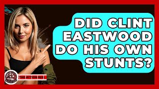 Did Clint Eastwood Do His Own Stunts? - The Action Reel