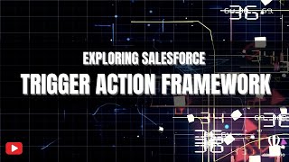 Explore the Trigger Action Framework in Salesforce