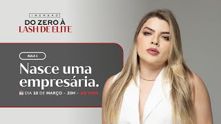 Aula 01 - Nasce uma empresária | Imersão do Zero à Lash de Elite | Carol dos Cílios