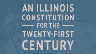 An Illinois Constitution for the new Twenty-First Century