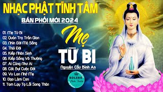 MẸ TỪ BI, LẠY PHẬT QUAN ÂM...999 Ca Khúc Nhạc Vàng Bất Hủ, Thấm Thía Rung Động Lòng Người