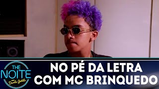 No Pé da Letra: MC Brinquedo - Ep.3 | The Noite (16/07/18)