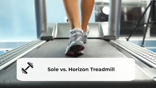 Sole Vs  Horizon Treadmill: Which Is Better For You