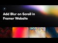 How to: Add Progressive Blur on Scroll in Framer Website
