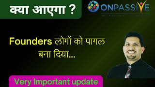 Onpassive क्या आएगा ? Founders लोगों को पागल बना दिया...Very Important update...