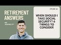 When Should I Take Social Security? 6 Things to Consider