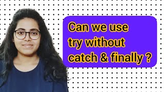 Use try without catch and finally | Explained under 2 mins| Frequently asked Java Interview Question