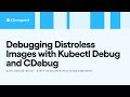 Debugging Distroless Images with Kubectl Debug and CDebug | Chainguard