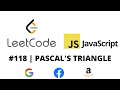 LEETCODE 118 (JAVASCRIPT) | PASCAL'S TRIANGLE | CODING INTERVIEW PREP