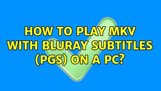How to play MKV with Bluray Subtitles (PGS) on a PC? (2 Solutions!!)