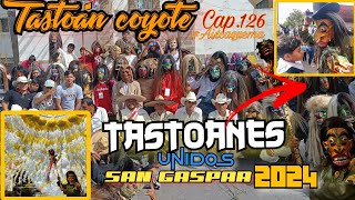 CAP. 126 / Tastoán Coyote / Tastoán \u0026 Arte / Tastoanes Unidos de San Gaspar 2024