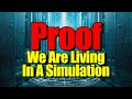 Why We Are Living In A Simulation - Here's PROOF!