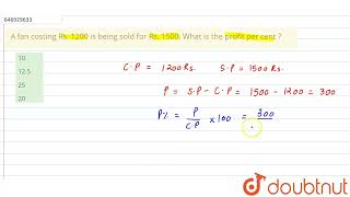 A fan costing Rs. 1200 is being sold for Rs. 1500. What is the profit per cent ? | CLASS 14 | PR...