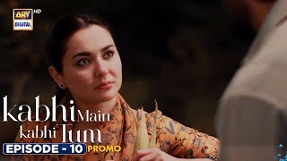 New! Kabhi Main Kabhi Tum Episode 10 | Promo |  Fahad Mustafa | Hania Aamir | ARY Digital