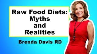 Raw Food Diets: Myths & Realities - Brenda Davis RD FULL TALK