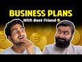 BUSINESS PLANS WITH BEST FRIEND | Anmol Sachar | Kunal Chhabhria