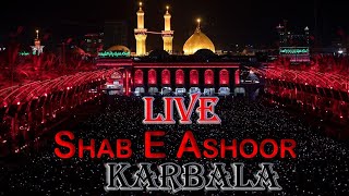 LIVE 🔴 Shab E Ashoor From Karbala | Roza IMAM HUSSAIN ع & Hazrat Abbas a.s | 1444 H/2022
