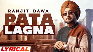 Pata Lagna (Lyrical) | Ranjit Bawa | Desi Crew | Mandeep Maavi | Latest Punjabi Song 2022
