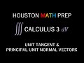 Unit Tangent Vector & Principal Unit Normal Vector (Calculus 3)