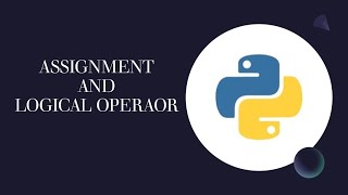 PYTHON OPERATOR: LOGICAL AND ASSIGNMENT OPERATOR