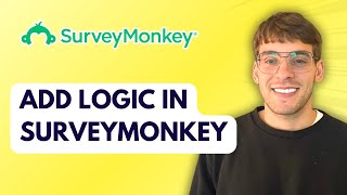 How to Add Logic in SurveyMonkey [2026 Full Guide]