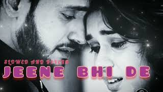 jeene bhi de ◆●【Slowed and reverb】 Heart touching song💗🎧