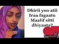 Dhiiri yoo attii iraa fagaatu maalif sitti dhiyaata?