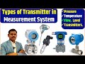 Types of Transmitters in Measurement System | Pressure, Level, Flow & Temperature Transmitters.