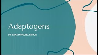 Adaptogens for health, presented by Dr. Dana Dragone