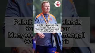 Pelatih Belanda Ronal Koeman Menyesal, dan Sekarang Yang Terjadi? #shorts