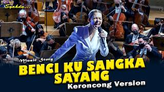 BENCI KU SANGKA SAYANG -Kenang-kenanglah Aku Sayang  || Keroncong Version Cover