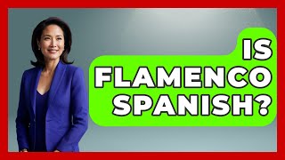 Is Flamenco Spanish? - Iberian Wonders