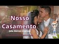 Nosso Casamento | Deus realiza o impossível - Larissa Rodrigues e João Marcos