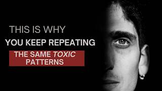 Why You Keep Repeating the Same Toxic Patterns