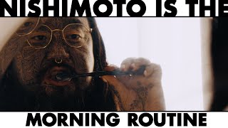 NISHIMOTO IS THE MORNING ROUTINE | 西本のモーニングルーティーン | #007