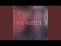 Dry Riddles