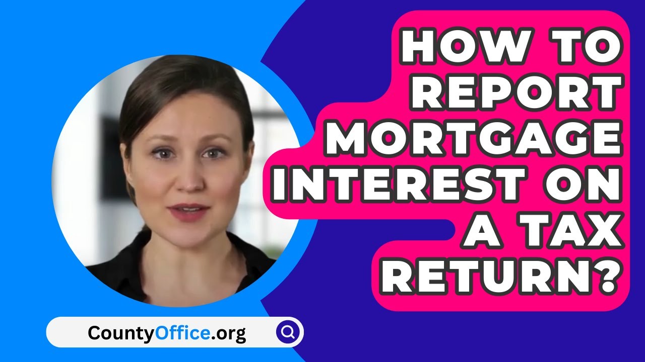 How To Report Mortgage Interest On A Tax Return? - CountyOffice.org ...