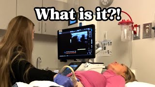 She had to get an ultrasound!