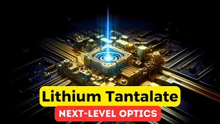 Lithium Tantalate: Transforming the World of Photonics