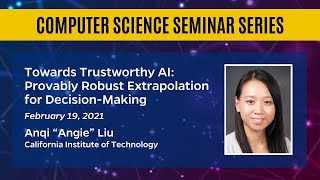 Towards Trustworthy AI: Provably Robust Extrapolation for Decision-Making – Anqi “Angie” Liu