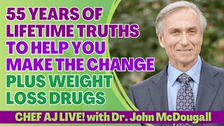 55 Years of Lifetime Truths to Help You Make The Change with Dr. John McDougall + Weight Loss Drugs
