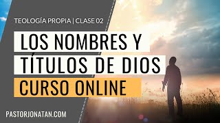 TEOLOGÍA PROPIA: Clase 02 | Los títulos de Dios