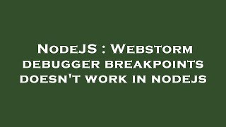 NodeJS : Webstorm debugger breakpoints doesn't work in nodejs