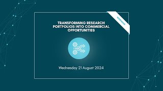 Webinar: 21 August 2024. Transforming Research Portfolios into Commercial Opportunities