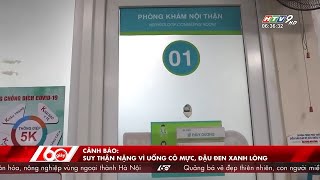 BÌNH DÂN - CẢNH BÁO: SUY THẬN NẶNG VÌ UỐNG CỎ MỰC, ĐẬU ĐEN XANH LÒNG