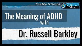 408 | The Meaning of ADHD with Dr. Russell Barkley