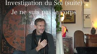 Investigation du Soi (suite). Je ne suis pas le corps. Non dualité. Accompagnement en séance ind.