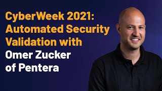 CyberWeek 2021: Automated Security Validation with Omer Zucker of Pentera