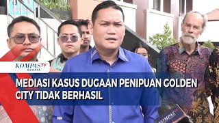 Mediasi Kasus Dugaan Penipuan Golden City Tidak Berhasil