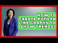 How To Create Python Line Graphs To Show Trends? - Python Code School